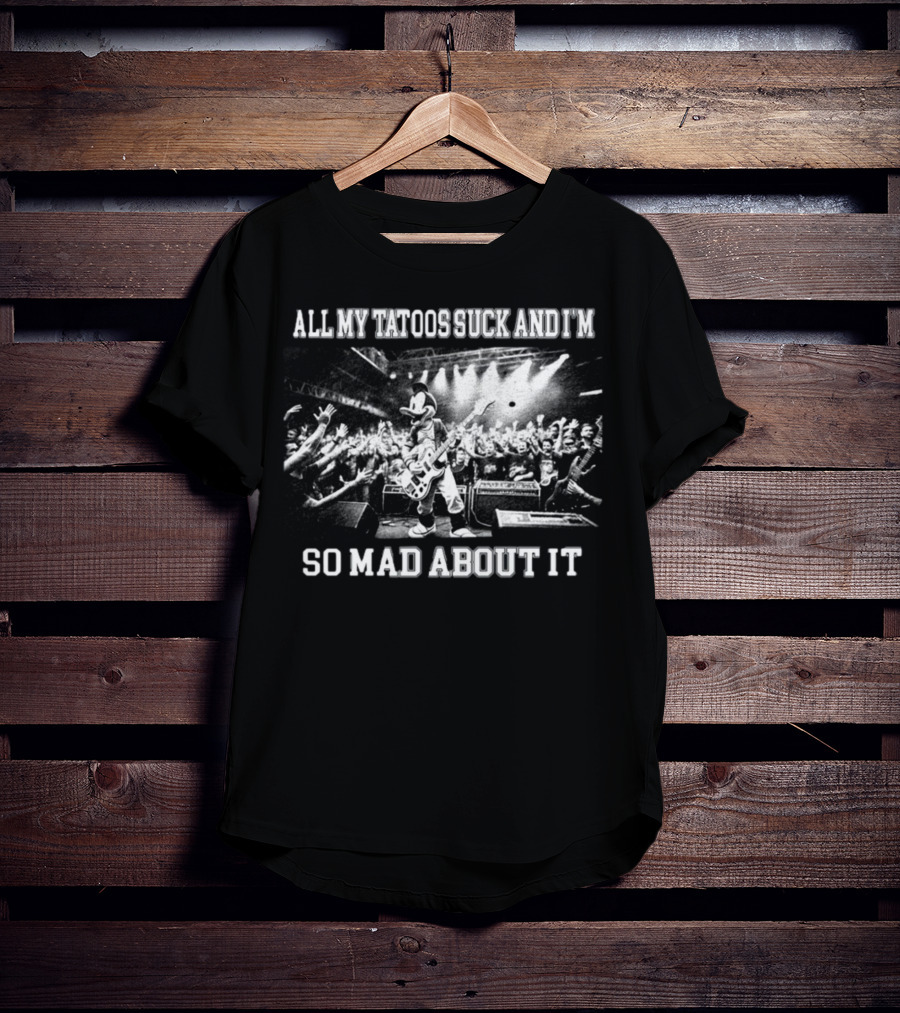 Jmcgg All My Tatoos Suck And I'm So Mad About It Concert Mickey Mouse Crowd Scene T-Shirt