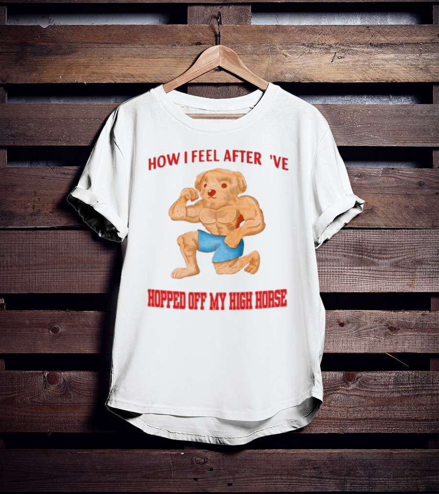 How I Feel After I've Hopped Off My High Horse Jmcgg Muscular Teddy Bear In Blue Shorts T-Shirt