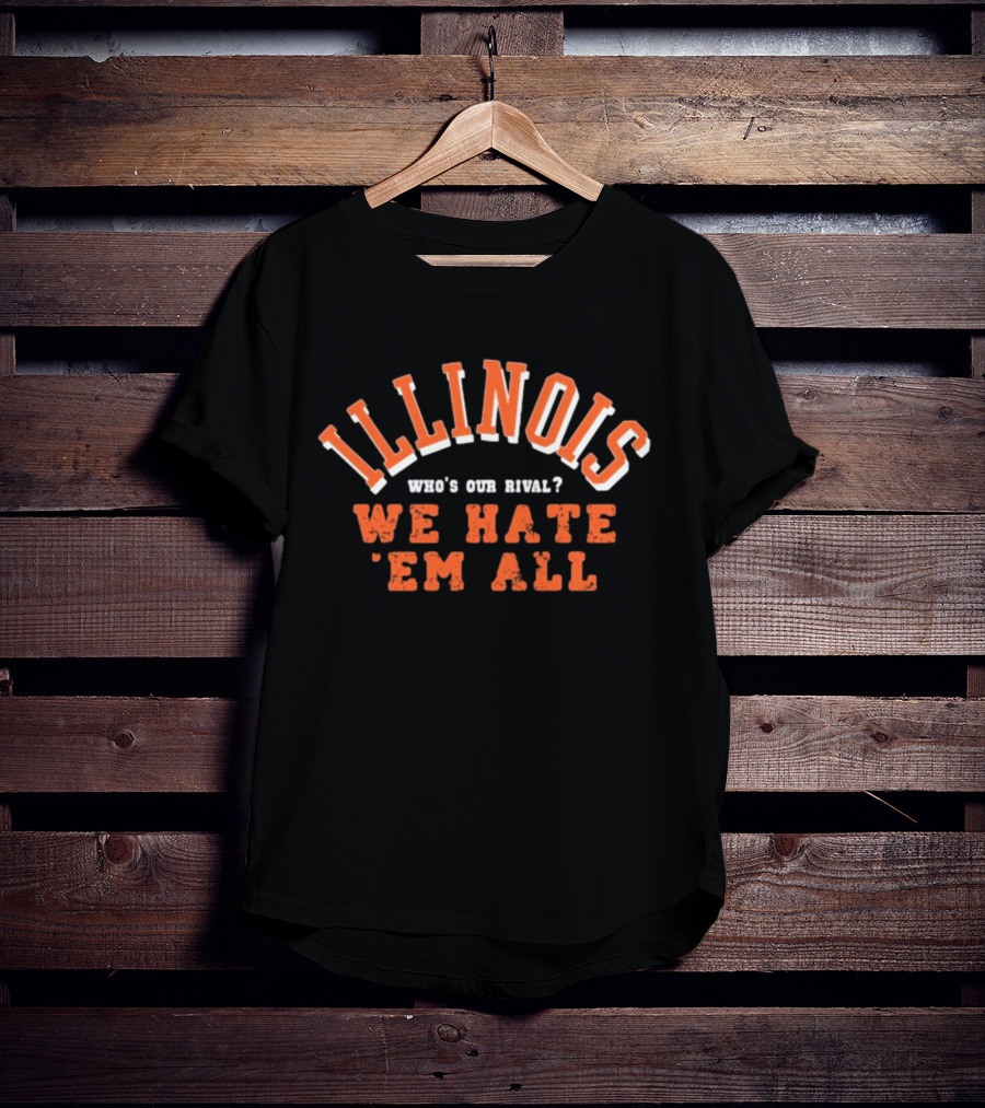 Illinois Who's Our Rival We Hate 'Em All T-Shirt