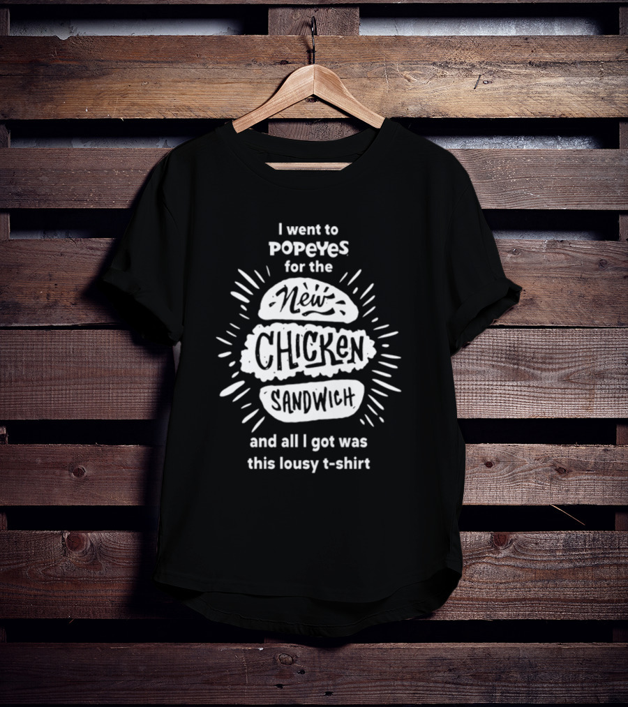 I Went To Popeyes For The New Chicken Sandwich And All I Got Was This Lousy T-Shirt