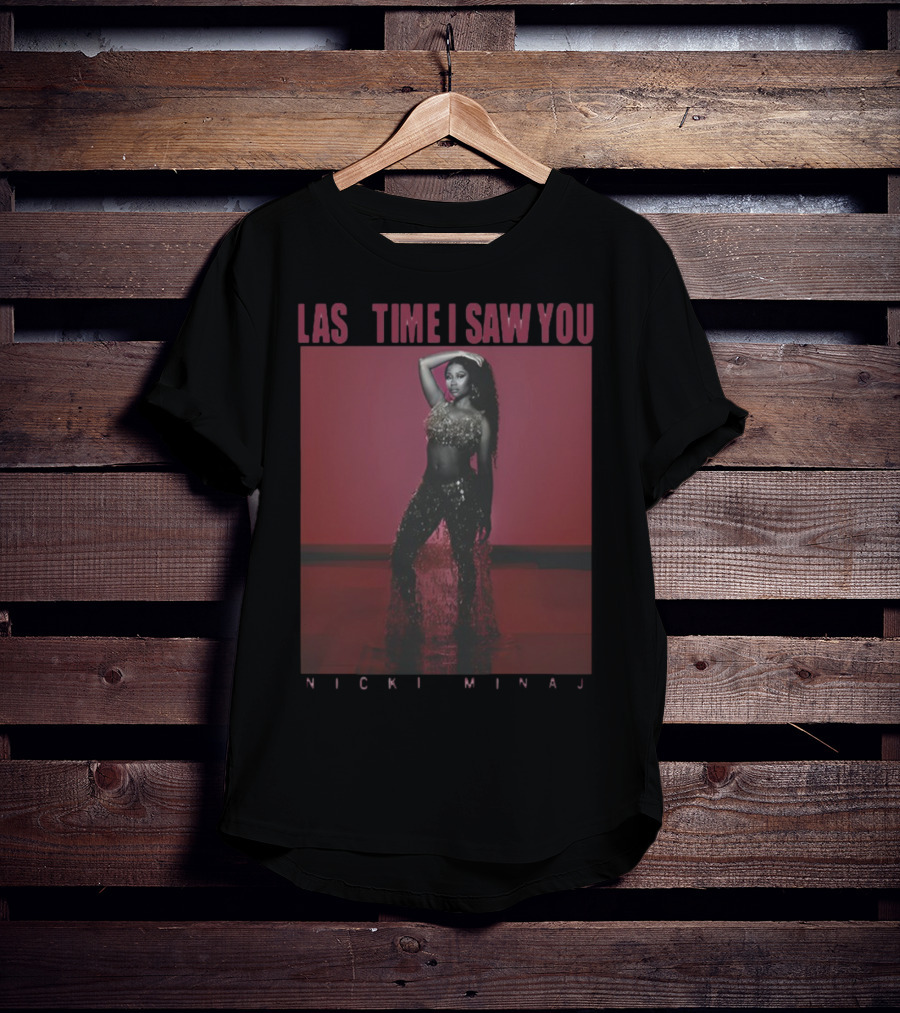 Last Time I Saw You Nicki Minaj T-Shirt