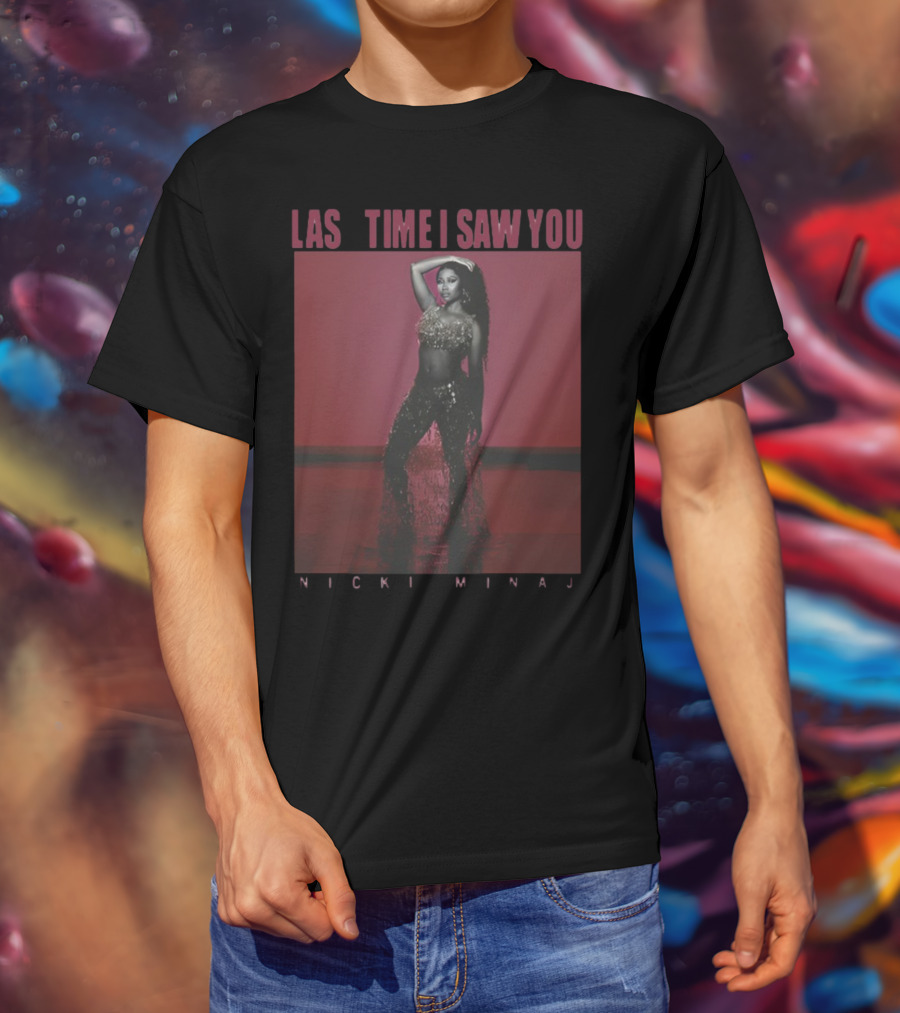 Last Time I Saw You Nicki Minaj T-Shirt