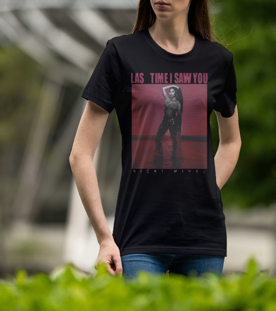 Last Time I Saw You Nicki Minaj T-Shirt