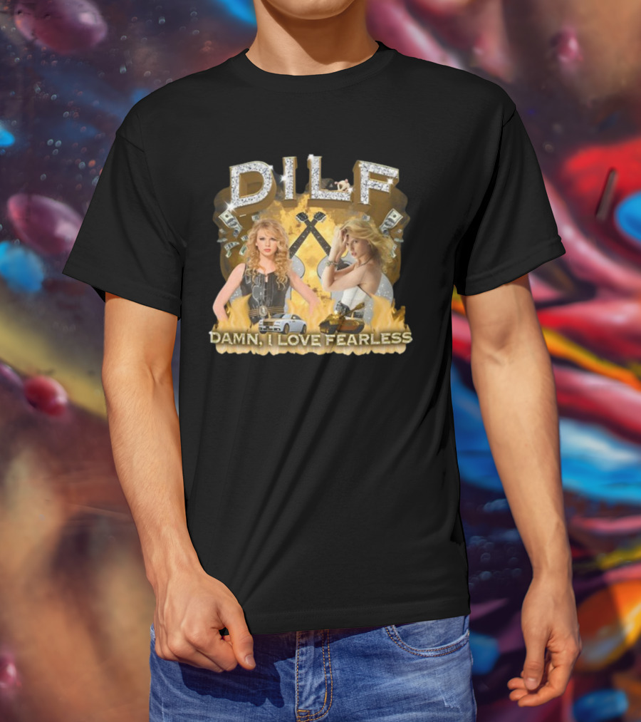 DILF Damn I Love Fearless Glamorous T-Shirt
