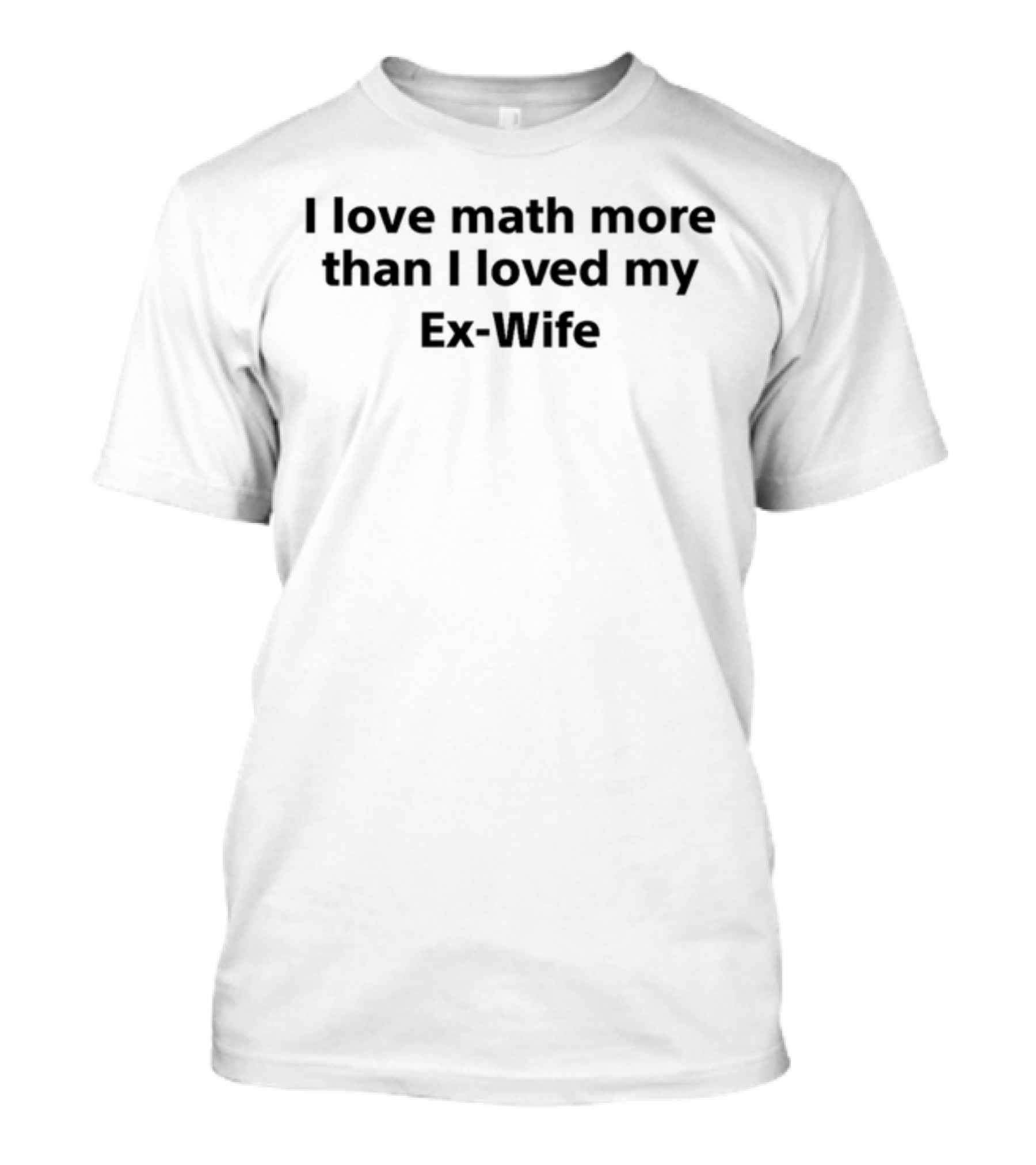 Squeakadeeks I Love Math More Than I Loved My Ex-Wife T-Shirt