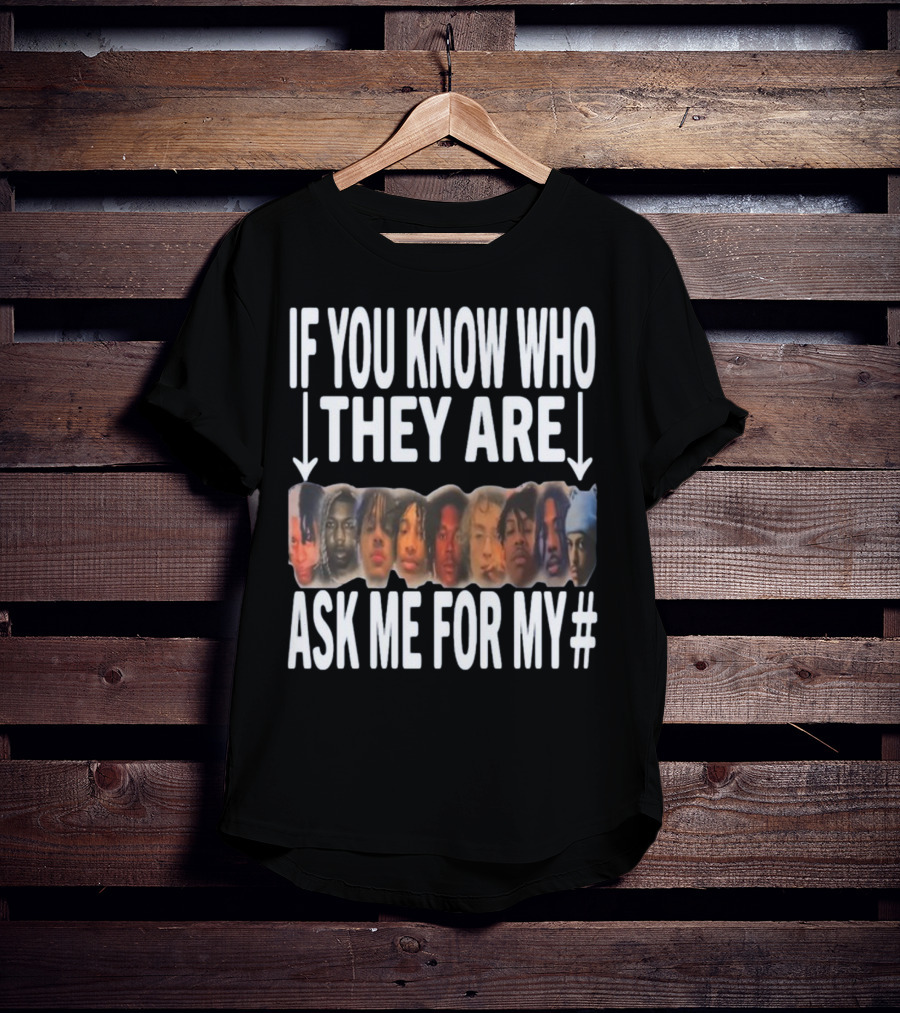 If You Know Who They Are Ask Me For My Number T-Shirt
