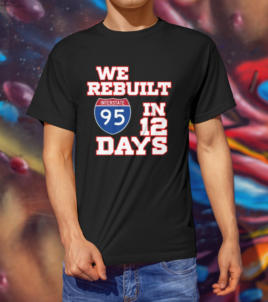 Ben Kamens We Rebuilt Interstate 95 In 12 Days T-Shirt