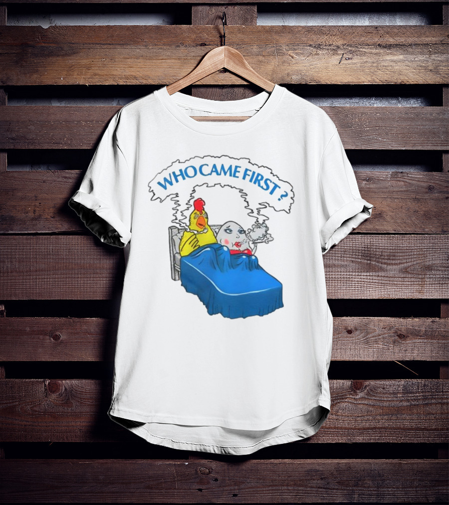 WHO CAME FIRST Chicken And Egg Joke T-Shirt