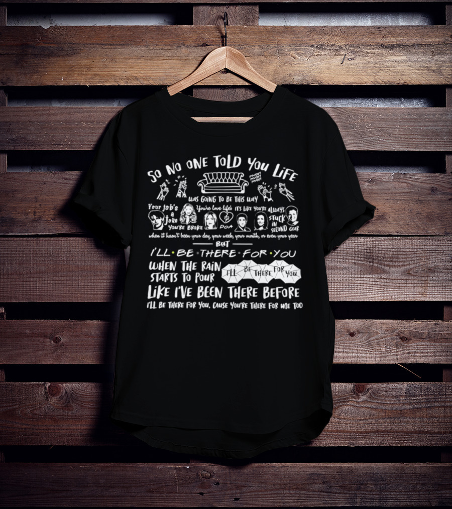 So No One Told You Life Was Going To Be This Way Couch I'll Be There For You T-Shirt