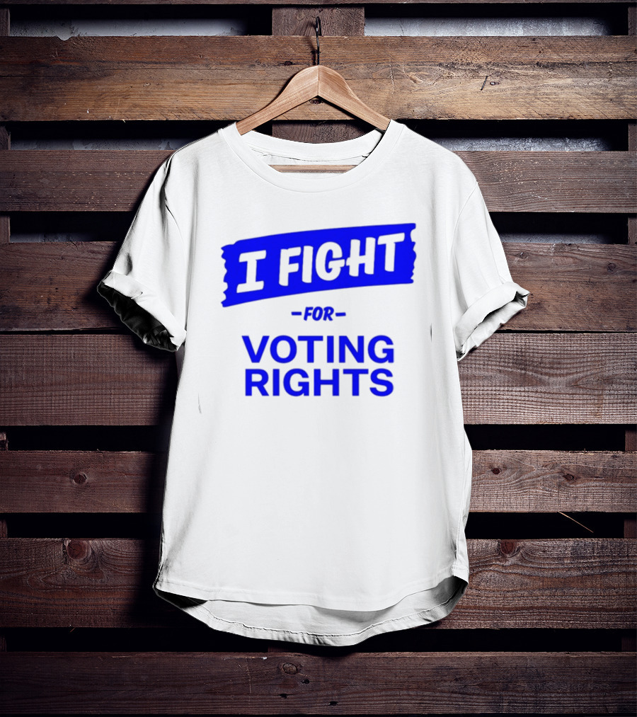 I Fight For Voting Rights T-Shirt