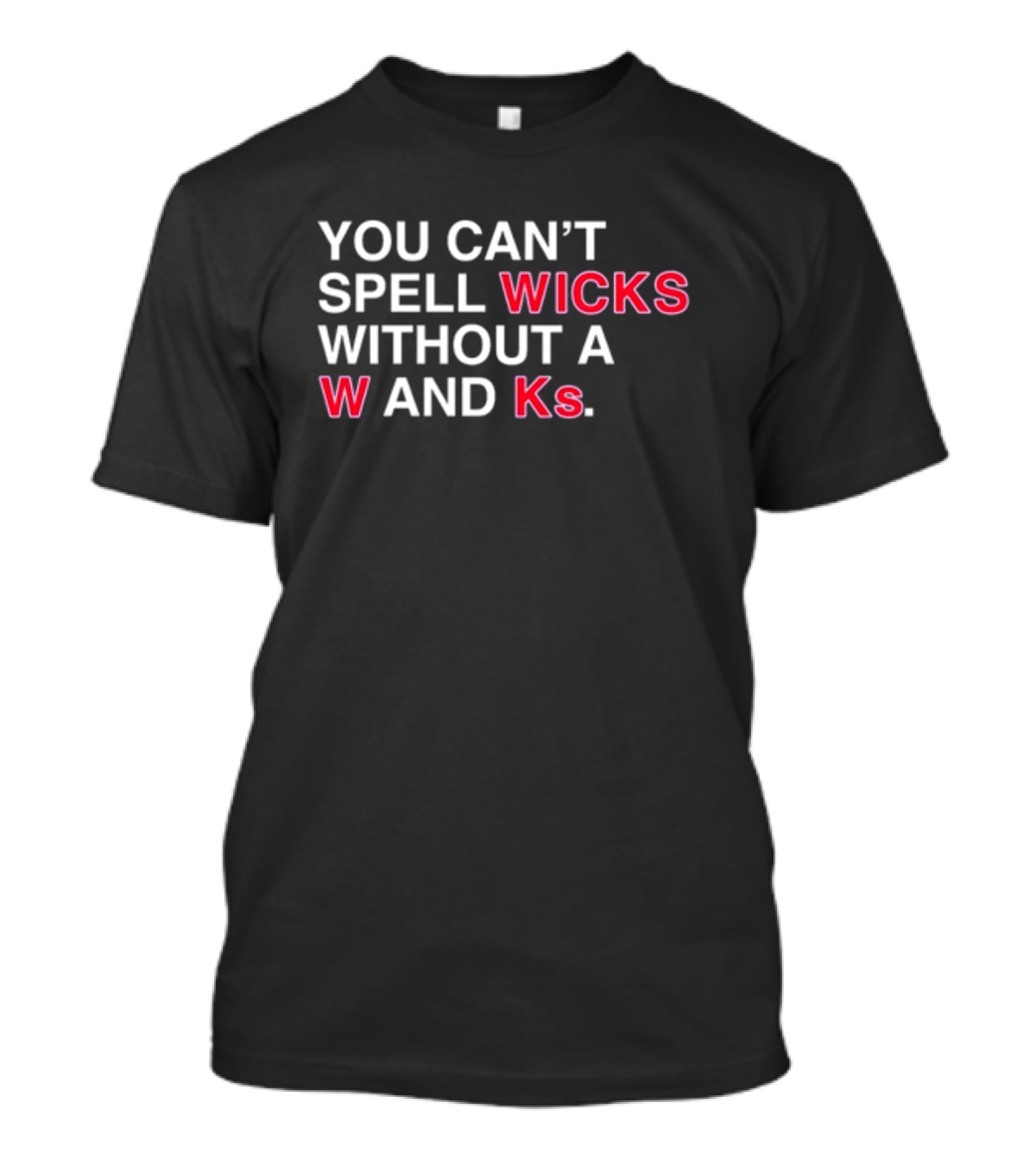 You Can't Spell Wicks Without A W And KS T-Shirt