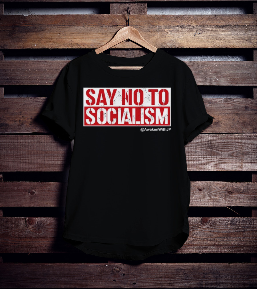 Say No To Socialism AwakenWithJP T-Shirt