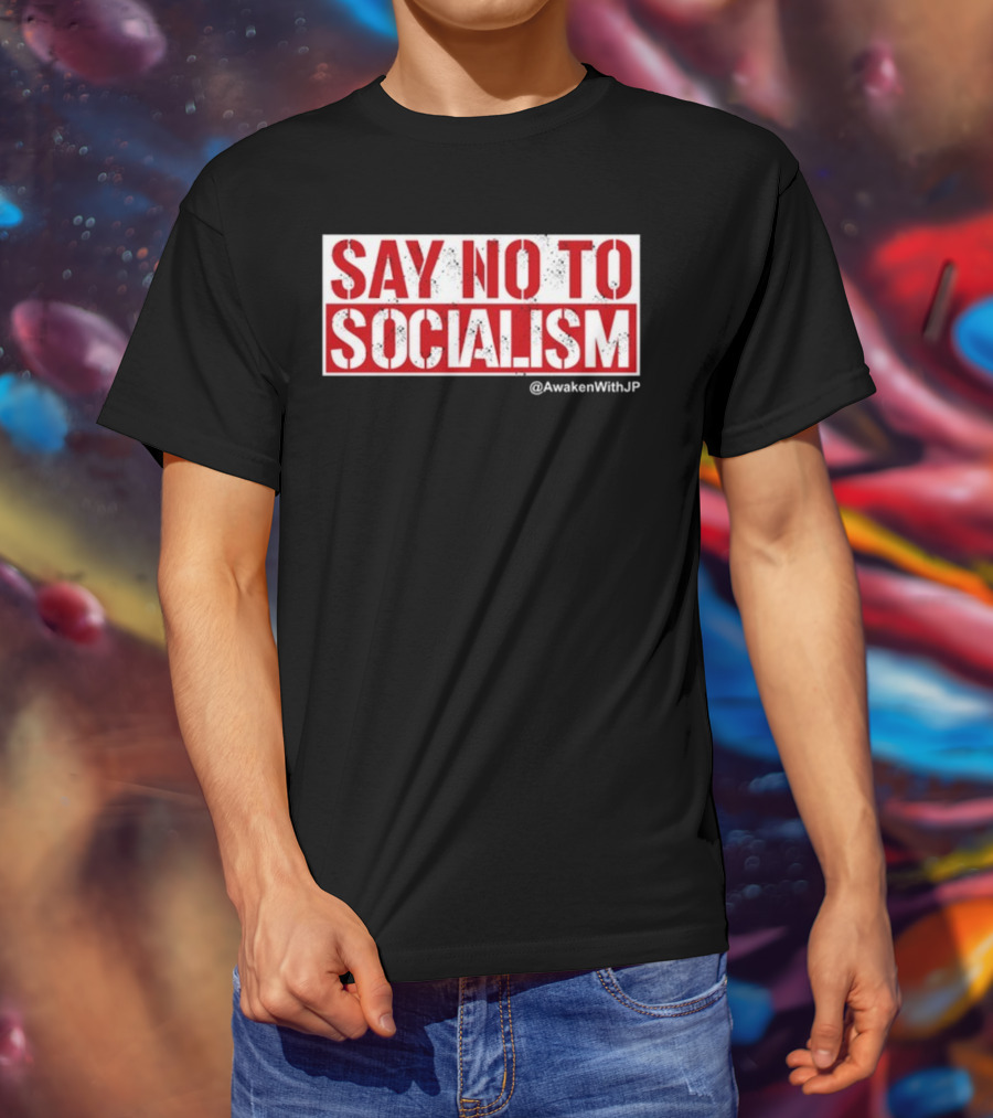 Say No To Socialism AwakenWithJP T-Shirt
