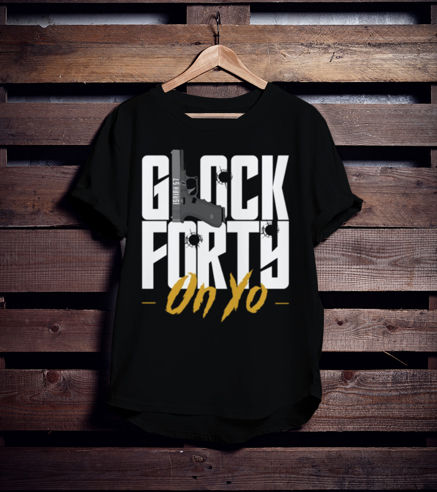 Glock Forty On Yo Isaiah 57 Bullet Holes T-Shirt