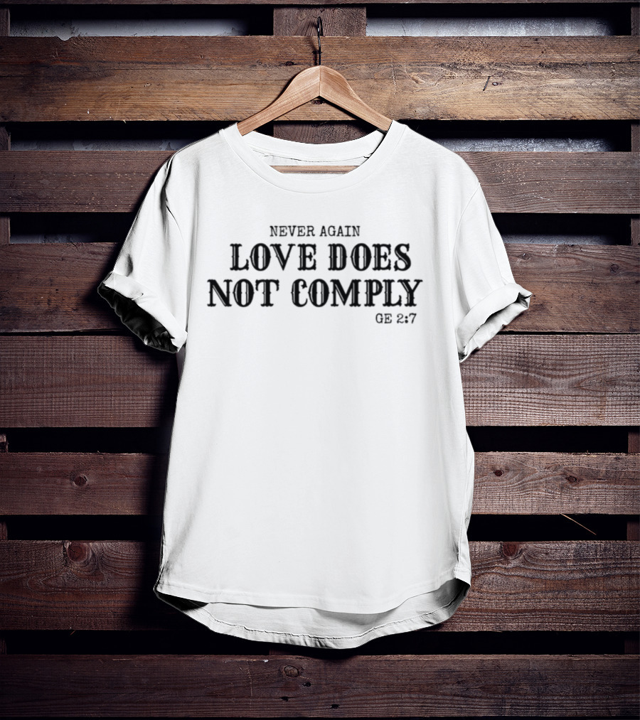 Monicaonairtalk Never Again Love Does Not Comply GE 2:7 T-Shirt
