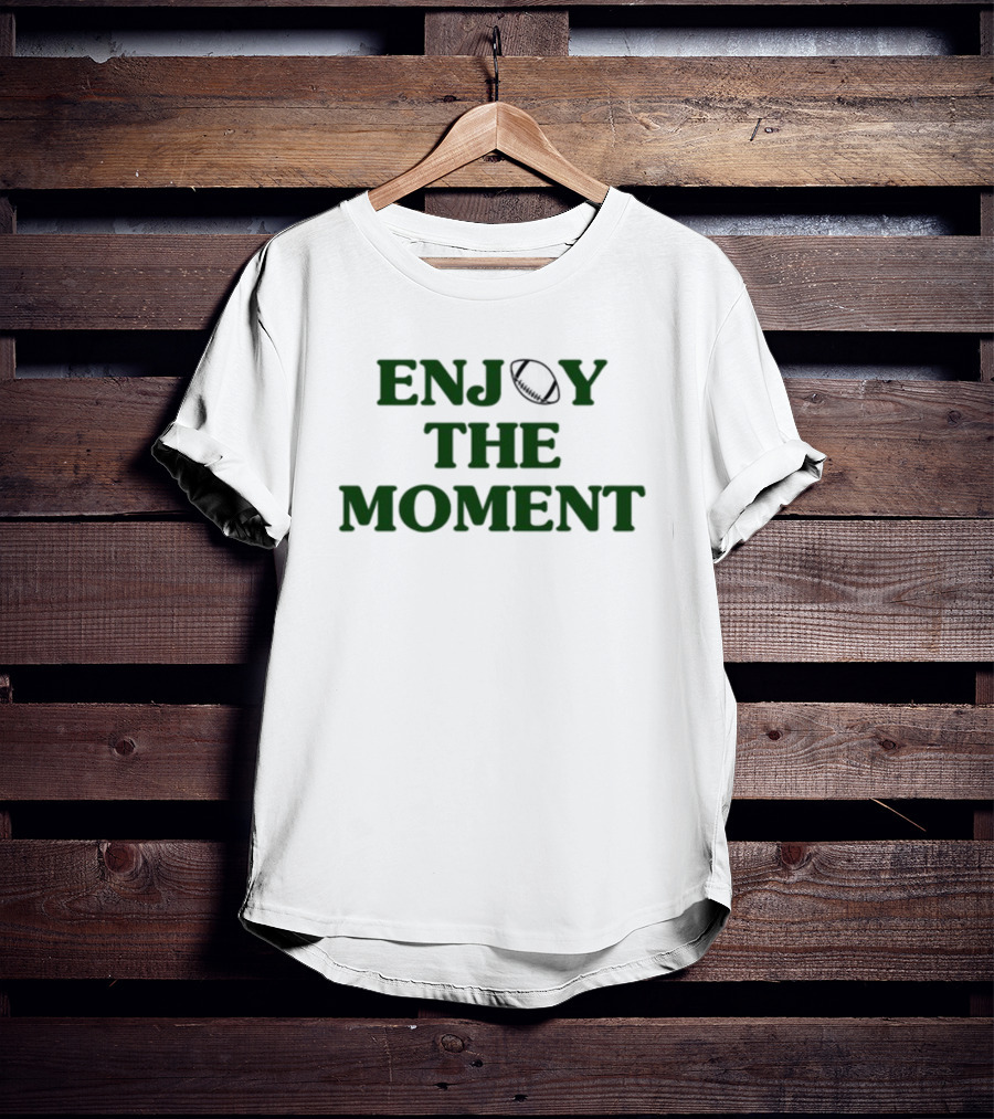 Enjoy The Moment Football Phrase T-Shirt