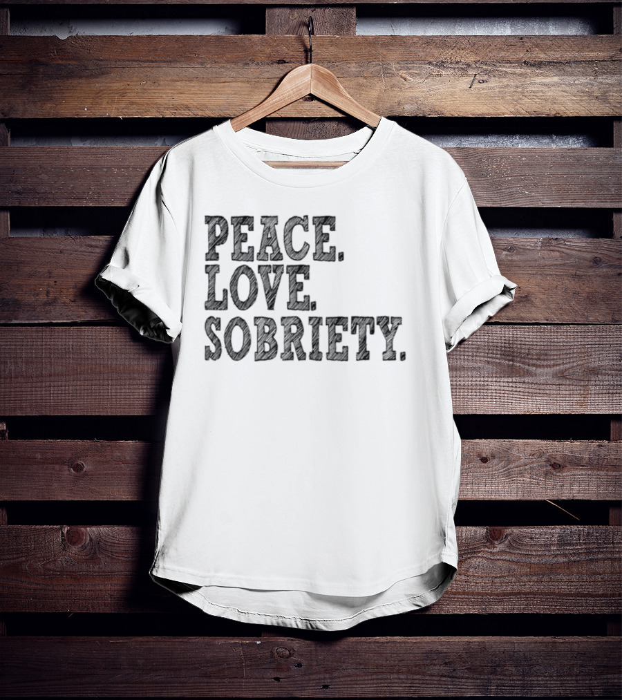 PEACE LOVE SOBRIETY T-Shirt