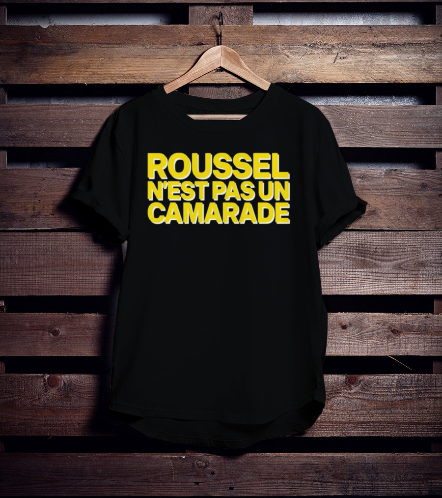 Roussel N'est Pas Un Camarade Mocking Political Slogan Controversy T-Shirt