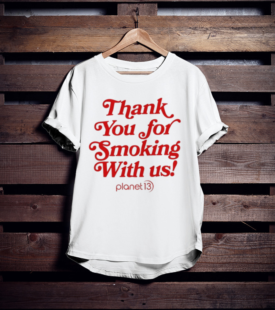 Thank You For Smoking With Us Planet 13 T-Shirt