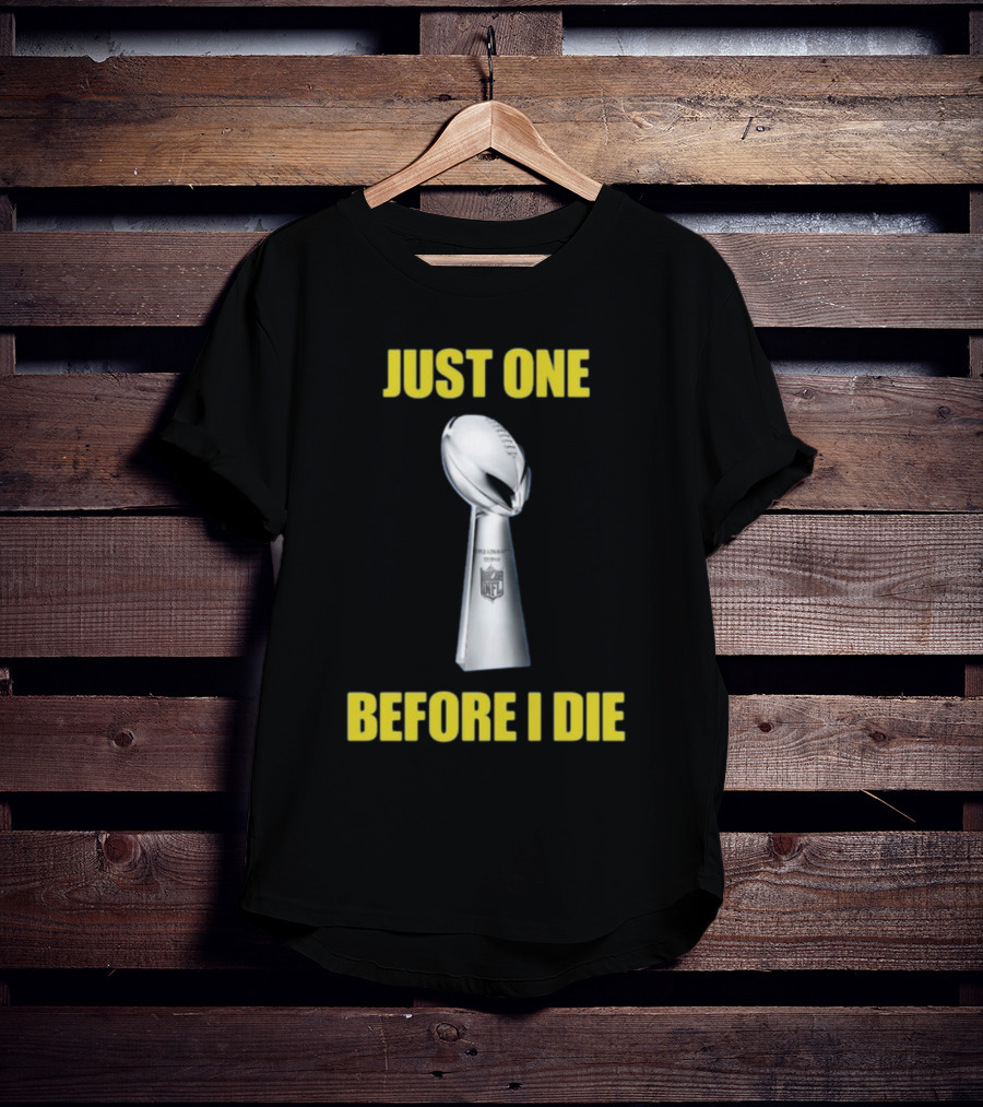 Just One Before I Die NFL Trophy Request T-Shirt