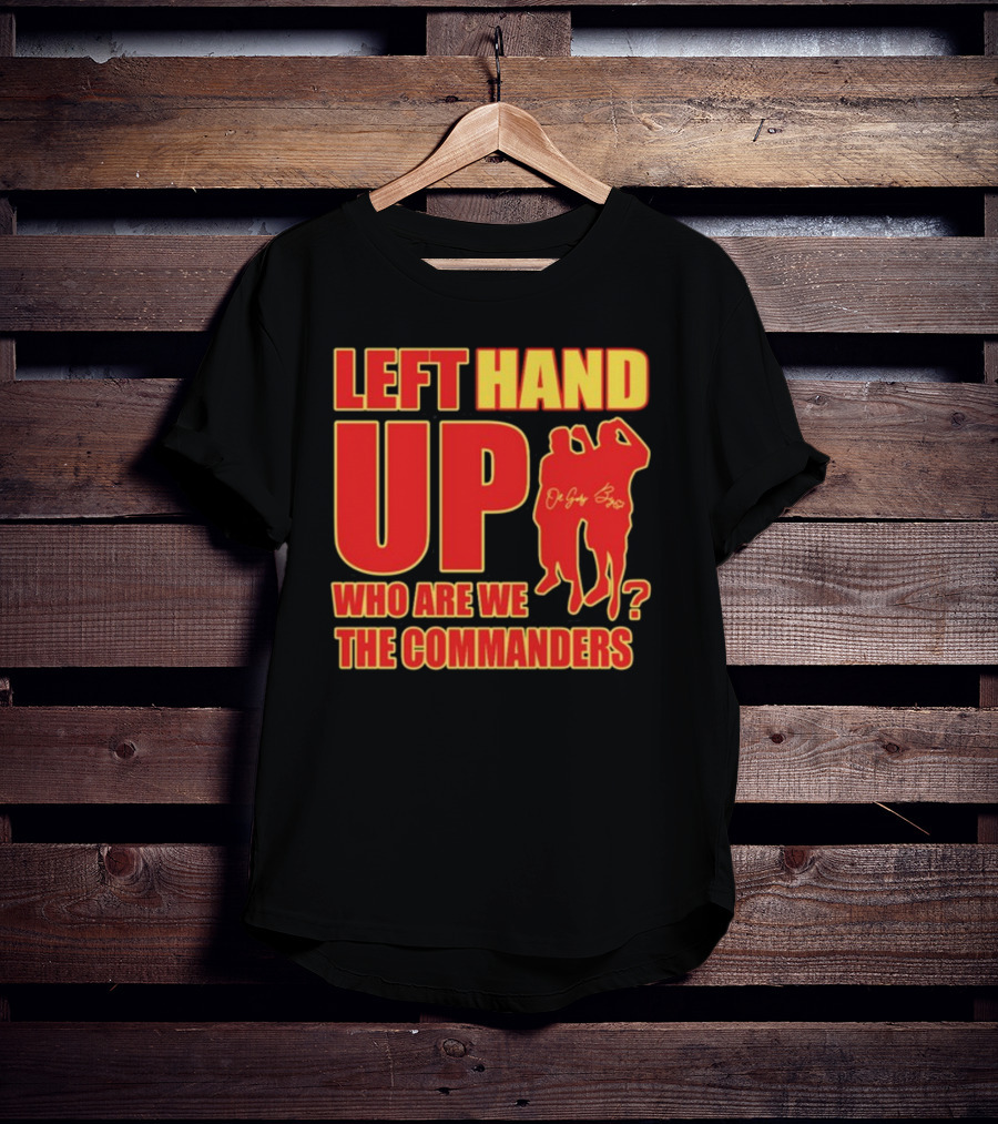 Left Hand Up Who Are We The Commanders OG Glory Bros T-Shirt