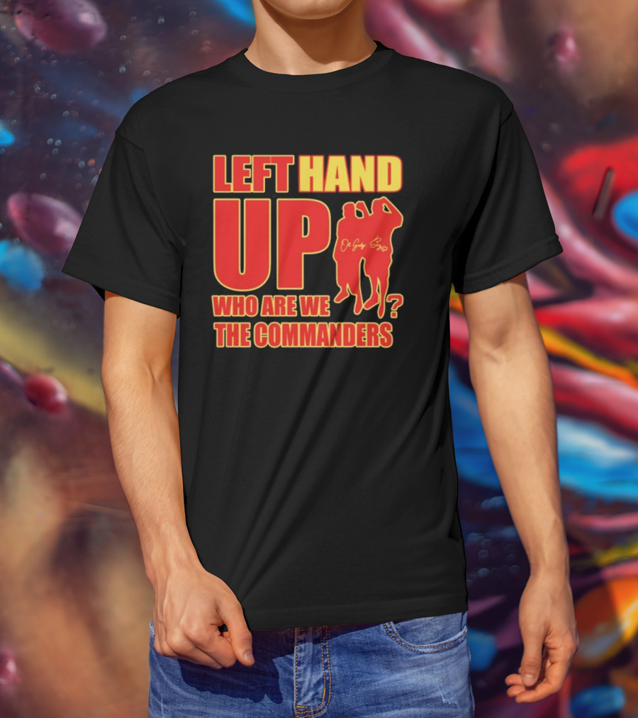 Left Hand Up Who Are We The Commanders OG Glory Bros T-Shirt