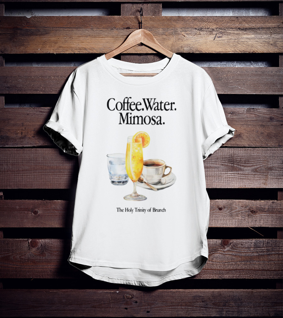 Coffee Water Mimosa The Holy Trinity Of Brunch T-Shirt