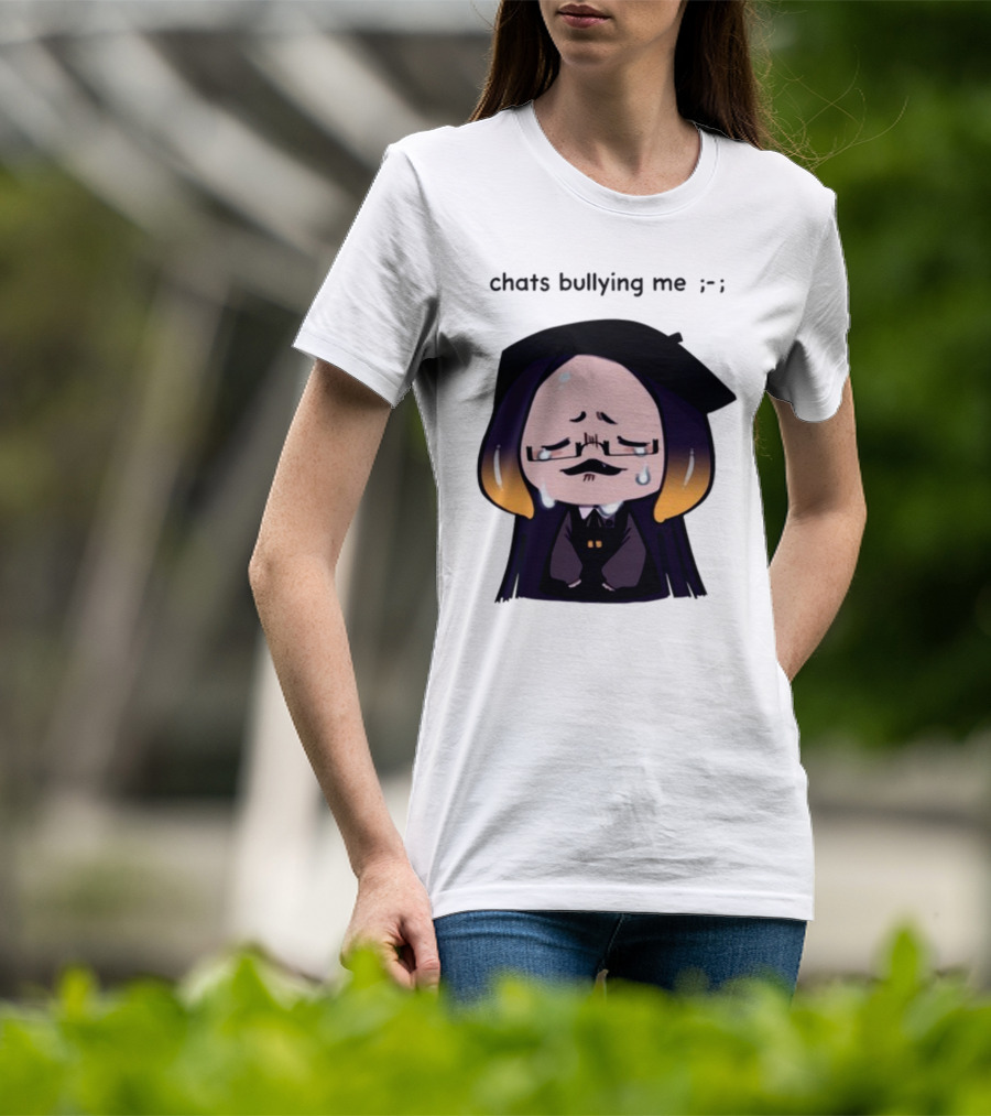 Chats Bullying Me Crying Character With Droplets And Sad Face T-Shirt