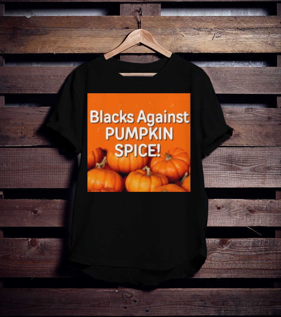 Olesoul572 Blacks Against Pumpkin Spice Pumpkins T-Shirt
