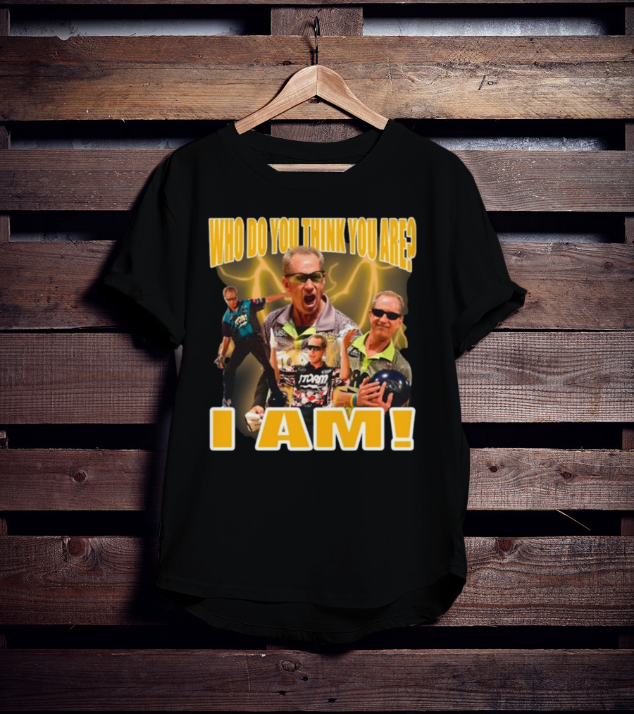 Pete Weber Who Do You Think You Are I Am Bowling Legend Sports T-Shirt