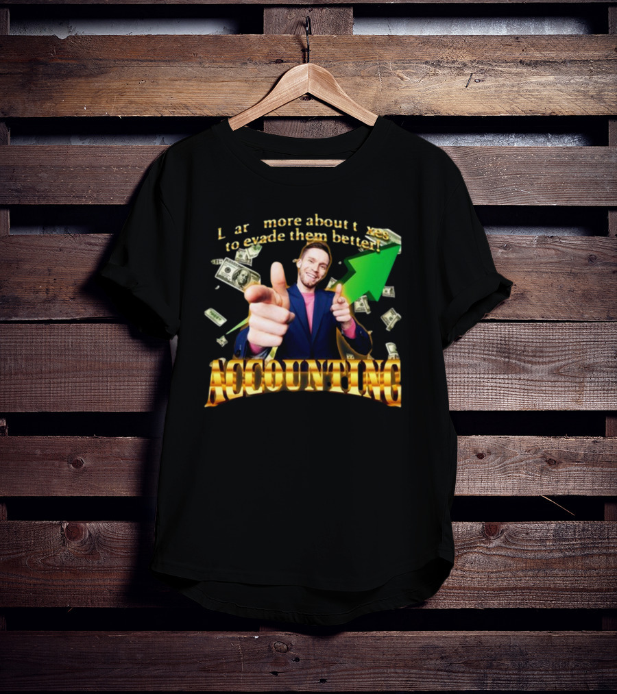 Learn More About Taxes To Evade Them Better Accounting Money Arrow T-Shirt