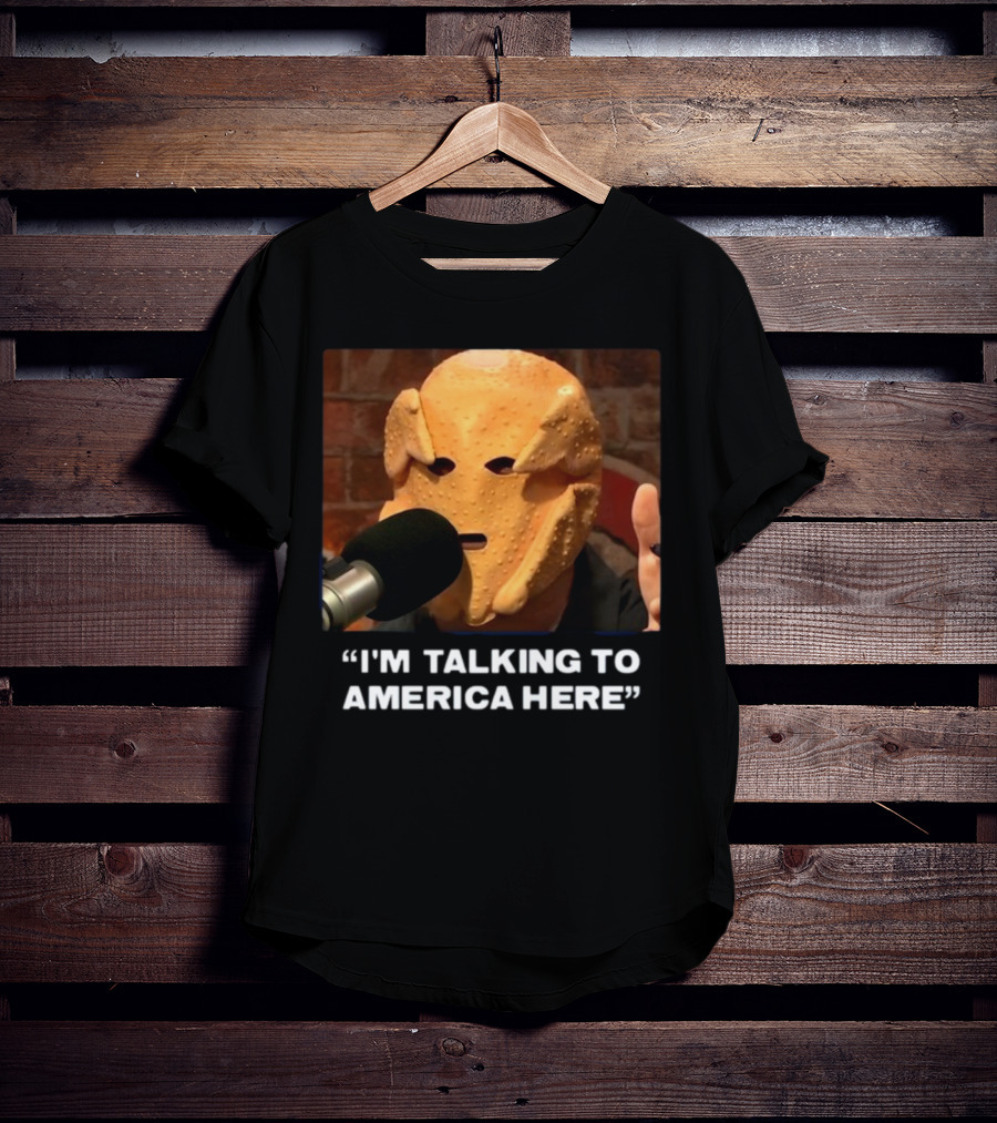 I'm Talking To America Here Chicken Nugget Mask Podcast Mic T-Shirt