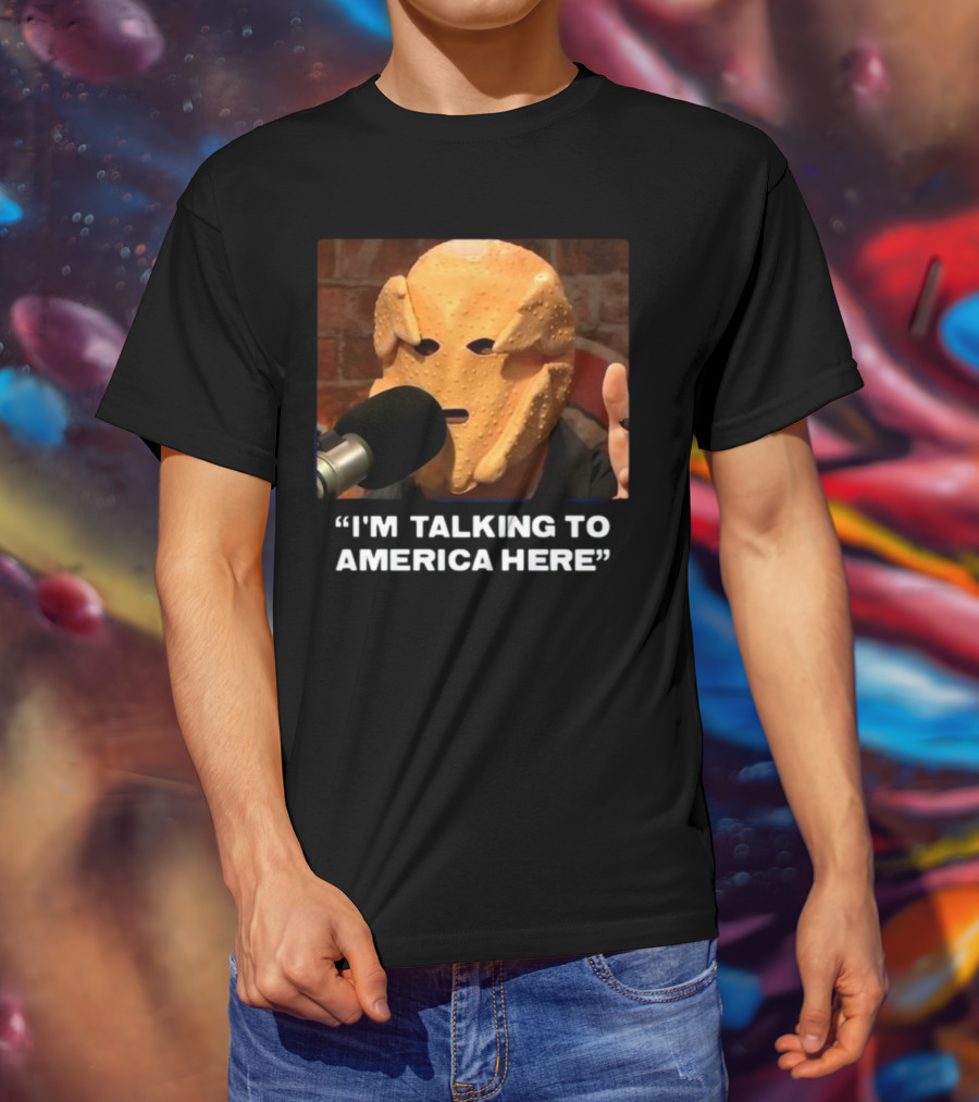 I'm Talking To America Here Chicken Nugget Mask Podcast Mic T-Shirt