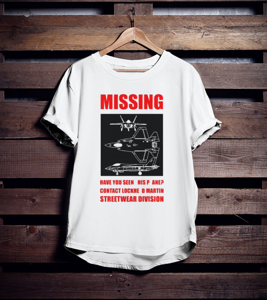 Griftsh0p Missing Plane Contact Lockheed Martin Streetwear Division Have You Seen This F35 T-Shirt