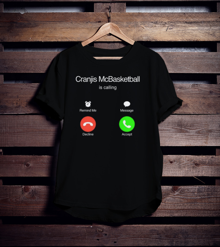 Cranjis McBasketball Is Calling Remind Me Message Decline Accept T-Shirt