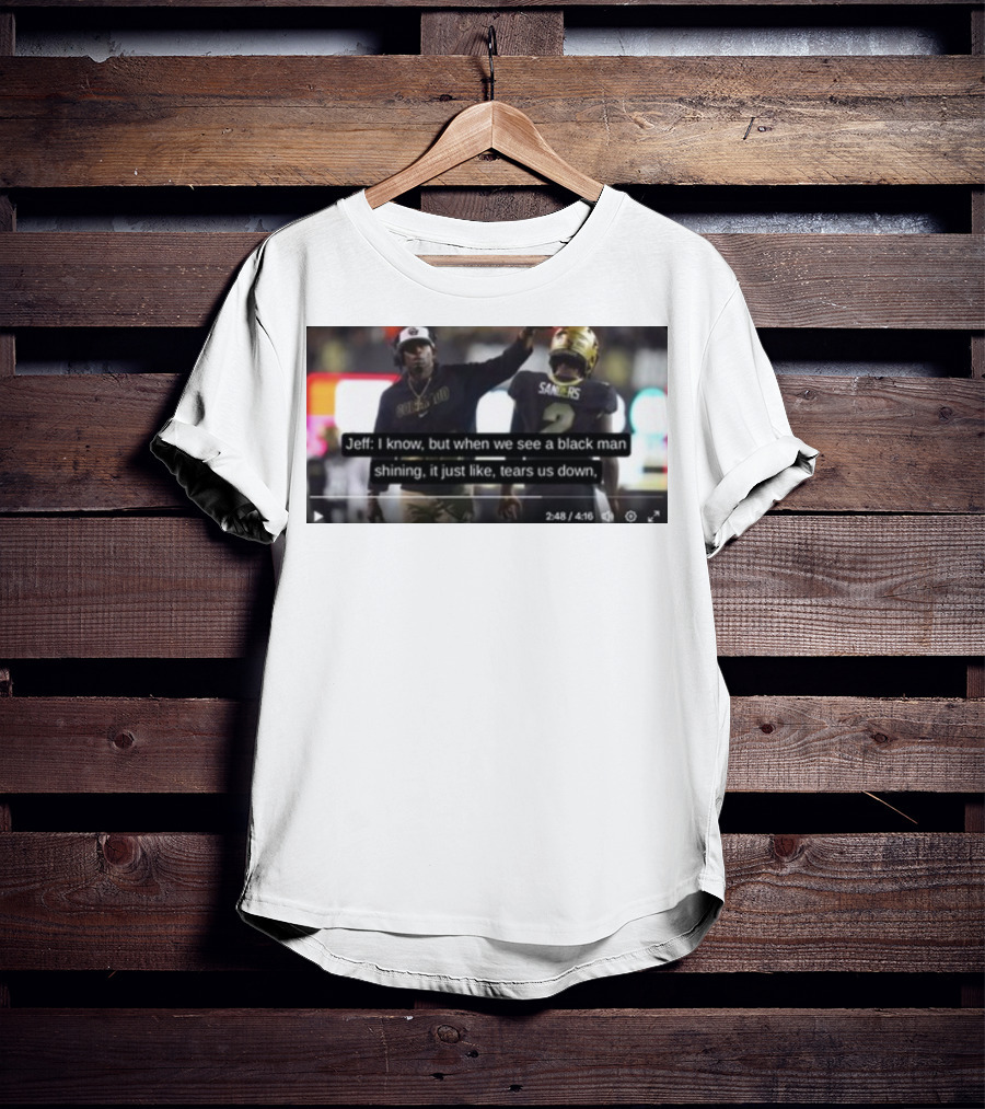 Jeff I Know But When We See A Black Man Shining It Just Like Tears Us Down Sanders 2 T-Shirt