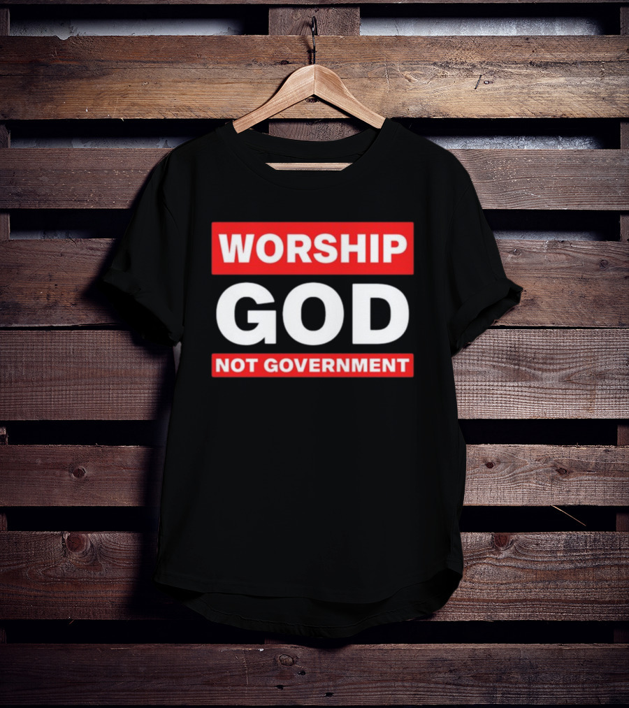 Worship God Not Government T-Shirt