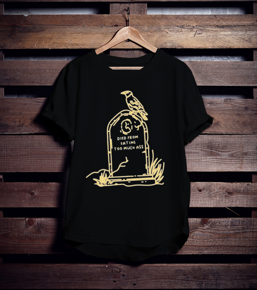 Died From Eating Too Much Ass Tombstone With Bird T-Shirt