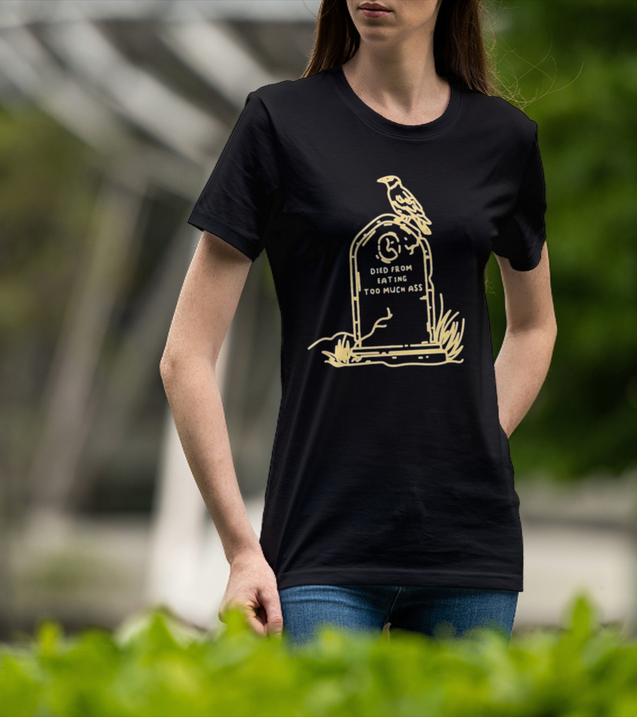 Died From Eating Too Much Ass Tombstone With Bird T-Shirt