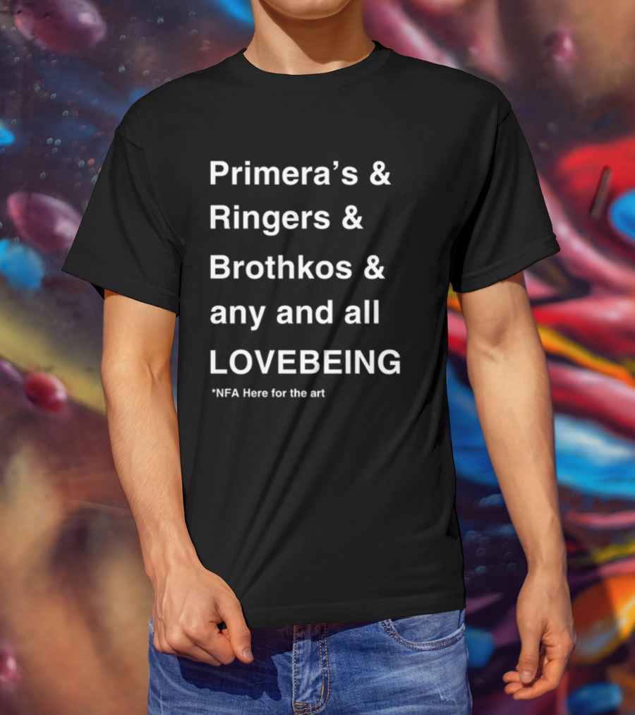 Primera's Ringers Brothkos Any And All Lovebeing NFA Here For The T-Shirt