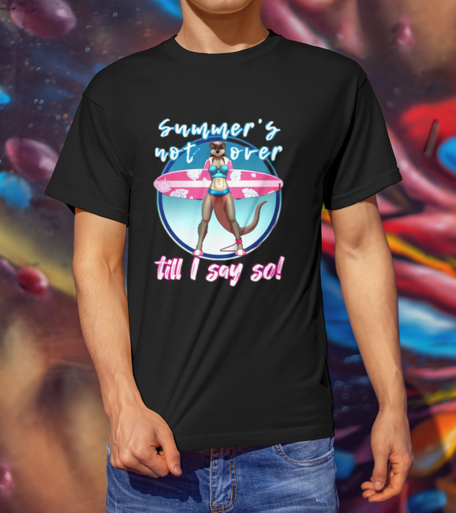 Summer's Not Over Till I Say So Surfing Otter In Bikini T-Shirt