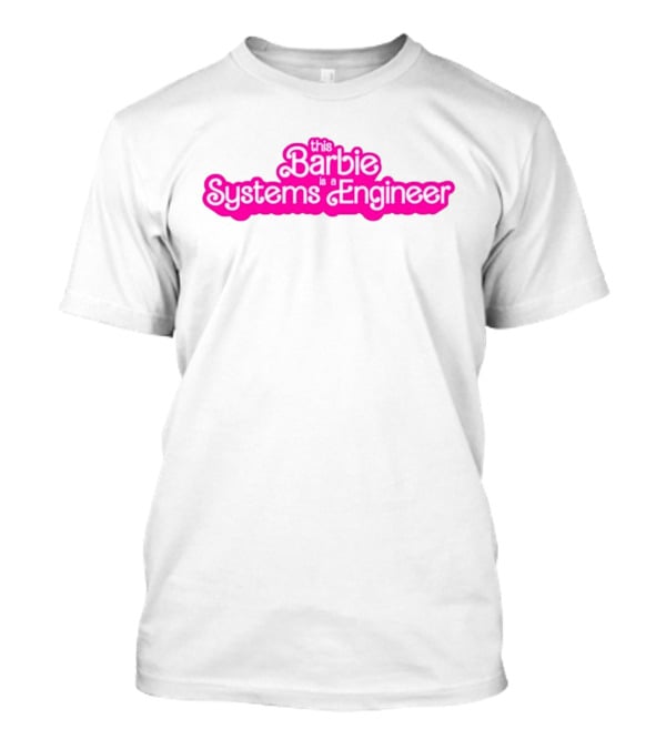 This Barbie Is A Systems Engineer T-Shirt