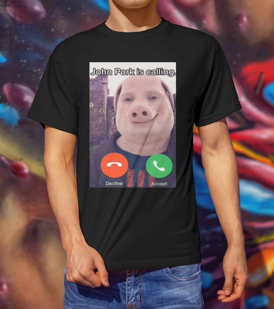Funnyahhtees John Pork Is Calling Decline Accept T-Shirt