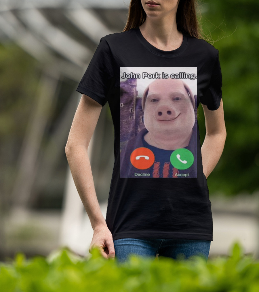Funnyahhtees John Pork Is Calling Decline Accept T-Shirt