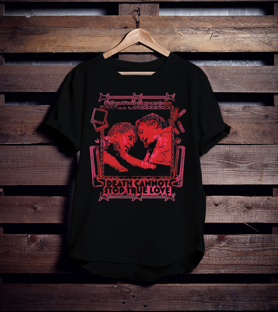 I Told You I Would Always Come For You Death Cannot Stop True Love Retro Romance T-Shirt