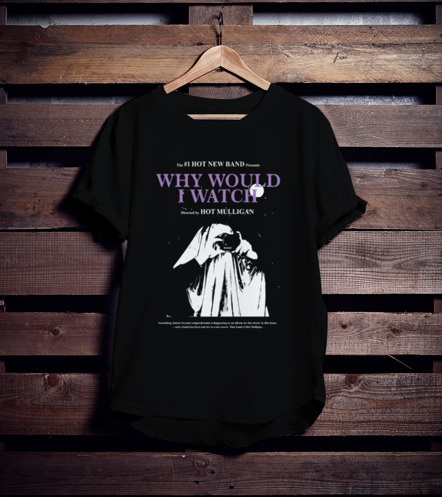 The #1 Hot New Band Presents Why Would I Watch Directed By Hot Mulligan T-Shirt