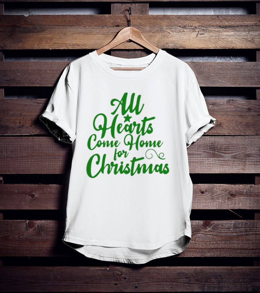 All Hearts Come Home For Christmas Green Holiday Text T-Shirt