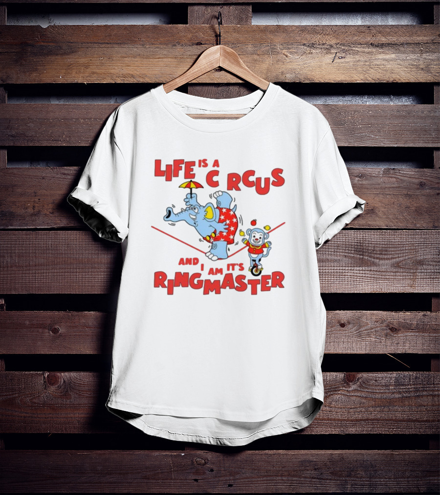 Life Is A Circus And I Am It's Ringmaster Elephant And Monkey Balancing Act T-Shirt