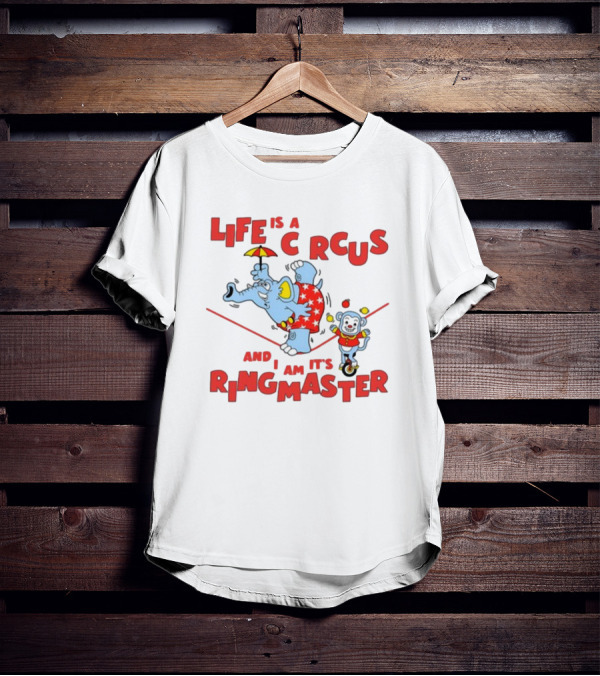 Life Is A Circus And I Am It's Ringmaster Elephant And Monkey Balancing Act T-Shirt