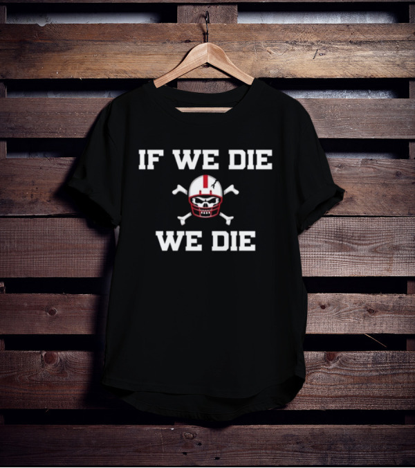 If We Die We Die Skull Helmet T-Shirt